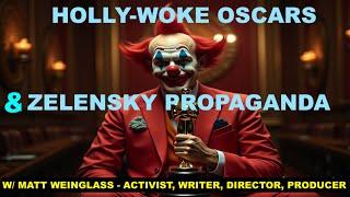 HOLLY-WOKE OSCARS & ZELENSKY PROPAGANDA - W/ MATT WEINGLASS - ACTIVIST, WRITER, DIRECTOR, PRODUCER.