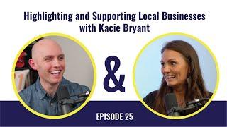 Ep 25: Highlighting and Supporting Local Businesses with Kacie Bryant