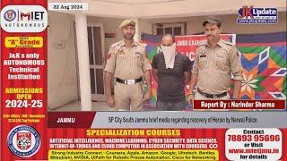 SP City South Jammu brief media regarding recovery of Heroin by Narwal Police