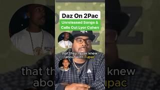 Daz On 2Pac Unreleased Songs & Calls Out Lyor Cohen
