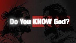 Do You Know God?