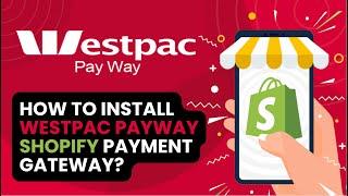 How to install and configure WestPac Payway Shopify Payment Gateway Application.