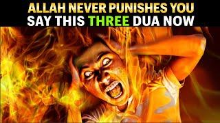 NO PUNISHMENT FROM ALLAH IF YOU SAY 3 DUAS