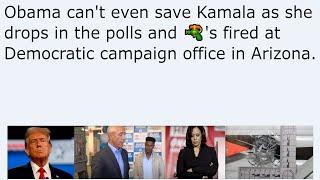 Obama can't even save Kamala as she drops in the polls and 's fired at Democratic campaign office