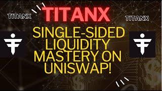 TitanX Deep Dive: Maximize Profits with Uniswap Single-Side Liquidity Providing