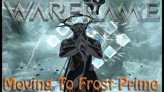 Warframe - Moving To Frost Prime Finally