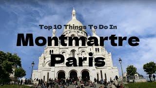 Paris, France  | Top 10 Things To Do In Montmartre, Paris | Travel Guide