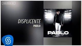 Pablo - Displicente (Desculpe Aí) [Áudio Oficial]