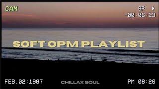 Soft OPM songs to listen to  / Chillax Soul