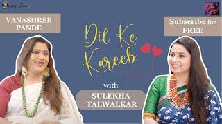 A Fighter and Survivor Vanashree Pande on Dil Ke Kareeb with Sulekha Talwalkar !!!