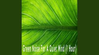 Green Noise For A Quiet Mind (1 Hour)