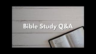 BIBLE STUDY      Q&A     10/13/2024