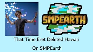 That Time Eret Deleted Hawaii On SMPEarth