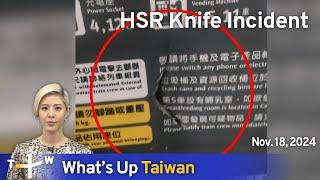 HSR Knife Incident, What's Up Taiwan – News at 20:00, November 18, 2024｜TaiwanPlus News