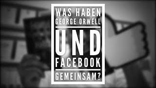 Was haben George Orwell (1984) und Facebook gemeinsam?