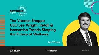 The Vitamin Shoppe CEO Lee Wright: Retail & Innovation Trends Shaping the Future of Wellness