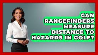 Can Rangefinders Measure Distance to Hazards in Golf? | Your Golf Gear Insider