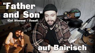 FATHER AND SON (Cat Stevens/ Yusuf) auf BAIRISCH