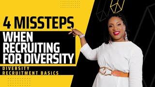 4 Missteps When Recruiting for Diversity