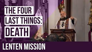 The Four Last Things: Death | Fr. Isaac Mary Relyea - 2020 Lenten Mission