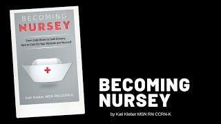 Becoming Nursey by Kati Kleber, MSN RN