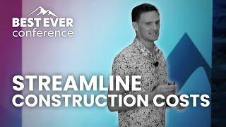 Streamline Construction Costs (feat. Reed Goossens) | Best Ever Conference 2022