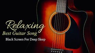 Best Relaxing Guitar Music for Deep Sleep【 Black Screen 10 hours 】Dark Screen Acoustic Instrumental