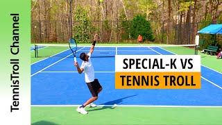 Special-K vs TennisTroll