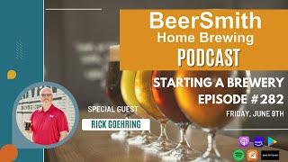 Starting a Brewery with Rick Goehring - BeerSmith Podcast #282