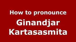 How to pronounce Ginandjar Kartasasmita (Indonesia/Indonesian) - PronounceNames.com