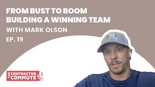 Ep. 19 - From Bust to Boom - Building a Winning Team with Mark Olson