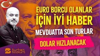 Euro borcu olanlara iyi haber, mevduatta son turlar. Dolar daha da hızlanacak! | Turhan Bozkurt