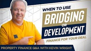 When to Use Bridging or Development Finance for Your Deal - Property Finance Q&A With Kevin Wright