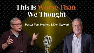 This Is Worse Than We Thought | with Pastor Tom Hughes and Don Stewart