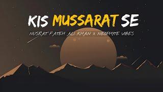 KIS MUSSARAT SE (REMIX) - NUSRAT FATEH ALI KHAN X NEOPHYTE VIBES