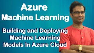 Azure Machine Learning | Building & Deploying your First Machine Learning Model | Step By Step Guide