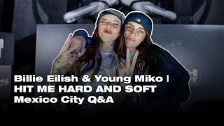 Billie Eilish & Young Miko | HIT ME HARD AND SOFT Mexico City Q&A