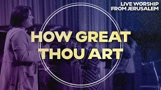 How Great Thou Art | Worship from Jerusalem