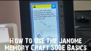 How To Use The Janome Memory Craft 500E The Basics