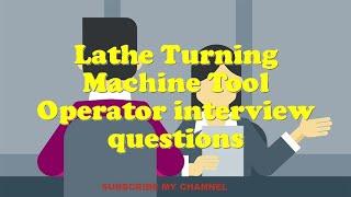 Lathe Turning Machine Tool Operator interview questions