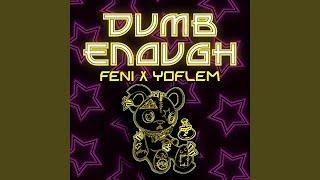 Dumb Enough (feat. Yoflem)