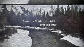 2numb - left behind feat. petty [prod. why loner]