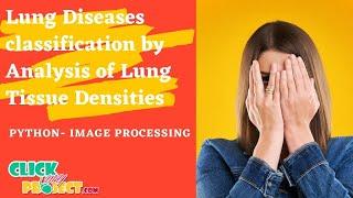 Python Image Processing - Lung Diseases Classiﬁcation of Lung Tissue Densities - ClickMyProject