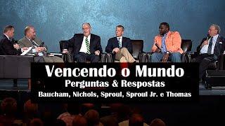 Vencendo o Mundo | Perguntas e Respostas - Baucham, Nichols, Sproul, Sproul Jr. e Thomas