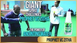 GIANT SPIRIT CHALLENGES PROPHET VC ZITHA - POWER OF ANOINTING WATER