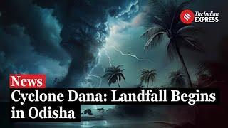 Cyclone Dana Update: Landfall Process Begins In Odisha As Preparations Intensify I Landfall Impact