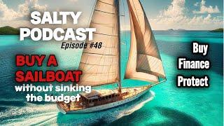 Salty Podcast #48 | How Do I Buy, Finance, & Insure a Sailboat Without Sinking the Budget? 