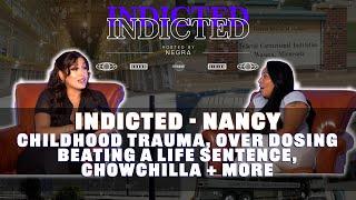 Indicted - Nancy - Childhood Trauma, Over Dosing, Beating a Life Sentence, Chowchilla + more