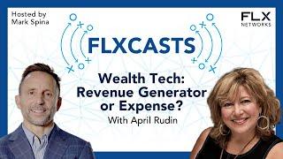 FLX Casts- WealthTech  Revenue Generator or Expense with April Rudin