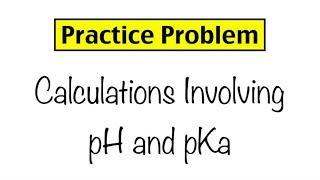 Practice Problem: Calculations Involving pH and Ka